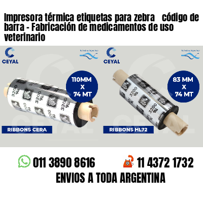 Impresora térmica etiquetas para zebra  código de barra - Fabricación de medicamentos de uso veterinario